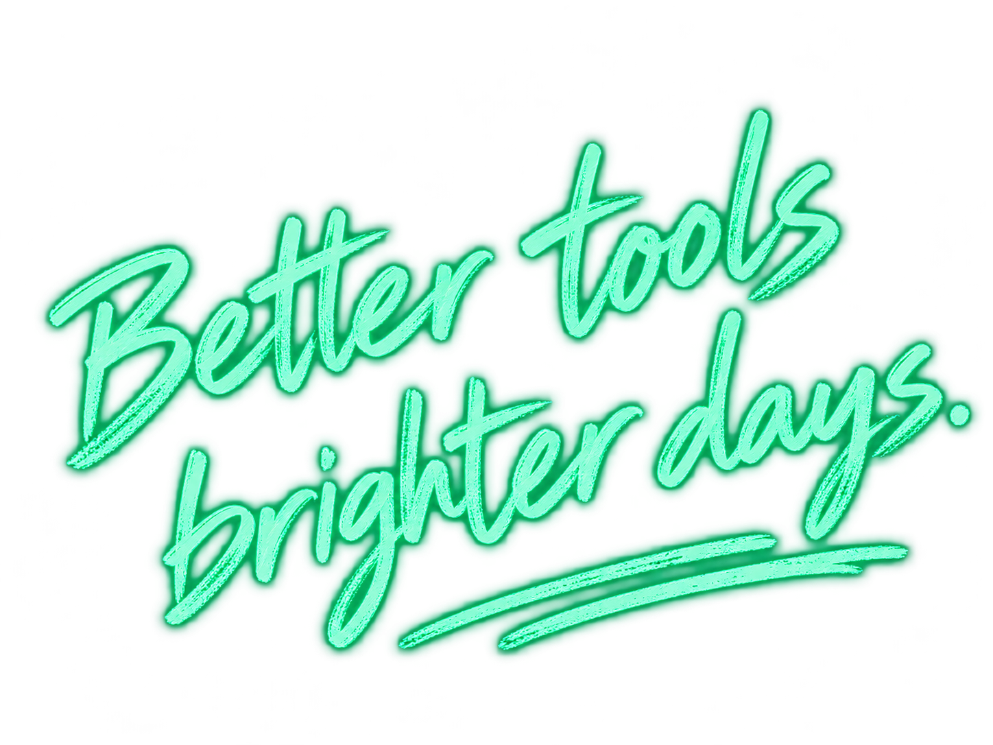 Better tools, Brighter days